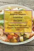Mediterranean Essential Recipes: Healthy And Tasty Meat Recipes For Mediterranean Diet