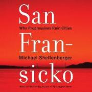 San Fransicko: Why Progressives Ruin Cities