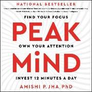 Peak Mind: Find Your Focus, Own Your Attention, Invest 12 Minutes a Day