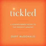 Tickled: A Commonsense Guide to the Present Moment