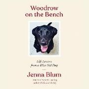 Woodrow on the Bench: Life Lessons from a Wise Old Dog