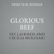 Glorious Beef: The Lafrieda Family and the Evolution of the American Meat Industry
