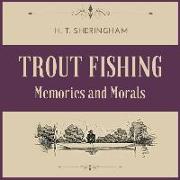 Trout Fishing Lib/E: Memories and Morals