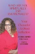Who Are You Spiritually and Emotionally?: Your Character-A-Direct Reflection