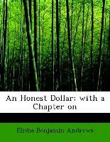 An Honest Dollar, With a Chapter on