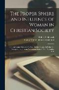 The Proper Sphere and Influence of Woman in Christian Society [microform]: Being a Lecture Delivered by Rev. Robert Sedgewick Before the Young Men's C