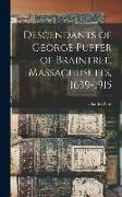 Descendants of George Puffer of Braintree, Massachusetts, 1639-1915