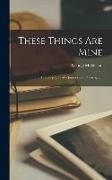 These Things Are Mine, the Autobiography of a Journeyman Playwright