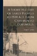 A Short History of Early Peoples to 1500 A.D., From Cavemen to Columbus