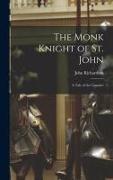 The Monk Knight of St. John [microform]: a Tale of the Crusades