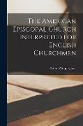 The American Episcopal Church Interpreted for English Churchmen