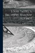 Louis Pasteur, Fighting Hero of Science