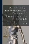 Voters' List of the Municipality of the Village of Norwich for the Year 1881 [microform]