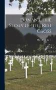 Dunant, the Story of the Red Cross