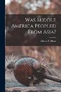 Was Middle America Peopled From Asia? [microform]