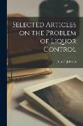 Selected Articles on the Problem of Liquor Control
