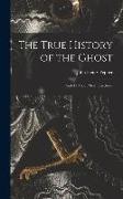 The True History of the Ghost: and All About Metempsychosis