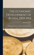 The Economic Development of Russia, 1905-1914: With Special Reference to Trade, Industry, and Finance