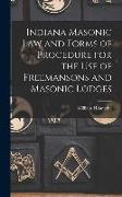 Indiana Masonic Law and Forms of Procedure for the Use of Freemansons and Masonic Lodges