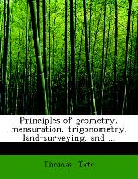 Principles of Geometry, Mensuration, Trigonometry, Land-Surveying, and