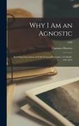 Why I Am an Agnostic: Including Expressions of Faith From a Protestant, a Catholic, and a Jew, 1500