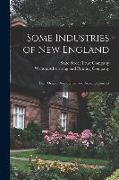 Some Industries of New England: Their Origin, Development and Accomplishments