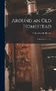 Around an Old Homestead: a Book of Memories