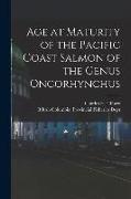 Age at Maturity of the Pacific Coast Salmon of the Genus Oncorhynchus [microform]