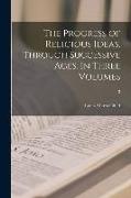 The Progress of Religious Ideas, Through Successive Ages. In Three Volumes, 3