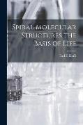 Spiral Molecular Structures the Basis of Life