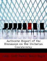 Authentic Report of the Discussion on the Unitarian Controversy
