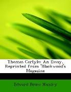 Thomas Carlyle: An Essay, Reprinted from 'Blackwood's Magazine