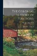 The Colonial History of Hartford: Gathered From the Original Records