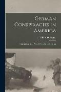 German Conspiracies in America [microform]: From an American Point of View, by an American