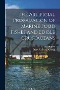 The Artificial Propagation of Marine Food Fishes and Edible Crustaceans [microform]