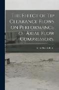 The Effect of Tip Clearance Flows on Performance of Axial Flow Compressors
