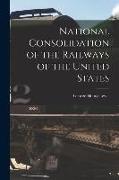 National Consolidation of the Railways of the United States