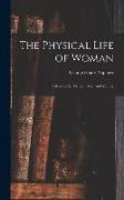 The Physical Life of Woman [microform]: Advice to the Maiden, Wife, and Mother