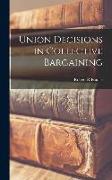 Union Decisions in Collective Bargaining