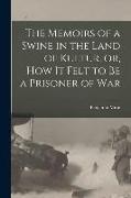 The Memoirs of a Swine in the Land of Kultur, or, How It Felt to Be a Prisoner of War