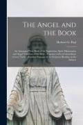 The Angel and the Book [microform]: an Annotated Text Book of the Inspiration, Spirit Ministration and Angel Visitation of the Bible: Together With a
