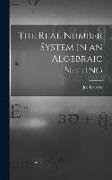 The Real Number System in an Algebraic Setting