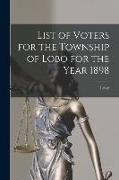 List of Voters for the Township of Lobo for the Year 1898 [microform]