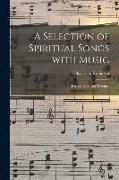A Selection of Spiritual Songs With Music: for Use in Social Meetings