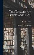 The Theory of Good and Evil: a Treatise on Moral Philosophy, 1