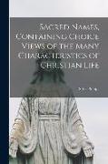 Sacred Names, Containing Choice Views of the Many Characteristics of Christian Life [microform]