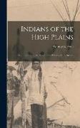 Indians of the High Plains: From the Prehistoric Period to the Coming of Europeans