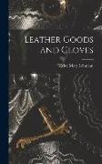 Leather Goods and Gloves [microform]