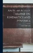 An Elementary Treatise on Kinematics and Dynamics [microform]