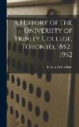 A History of the University of Trinity College, Toronto, 1852-1952